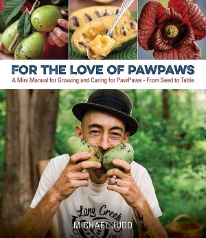 For the Love of Pawpaws: A Mini Manual for Growing and Caring for PawPaws – From Seed to Table