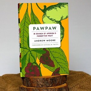 Pawpaw: In Search of America’s Forgotten Fruit by Andrew Moore